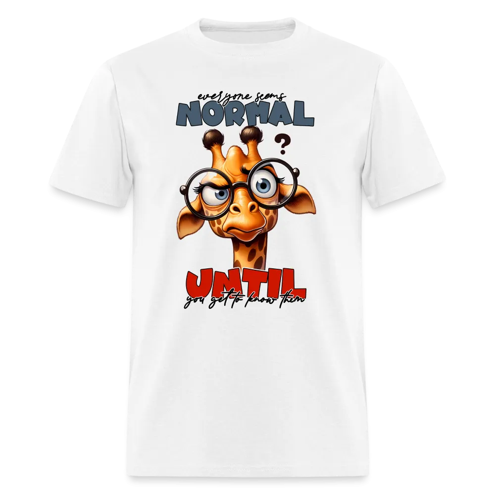 Everyone Seems Normal Until you Know Them T-Shirt (Silly Giraffe)