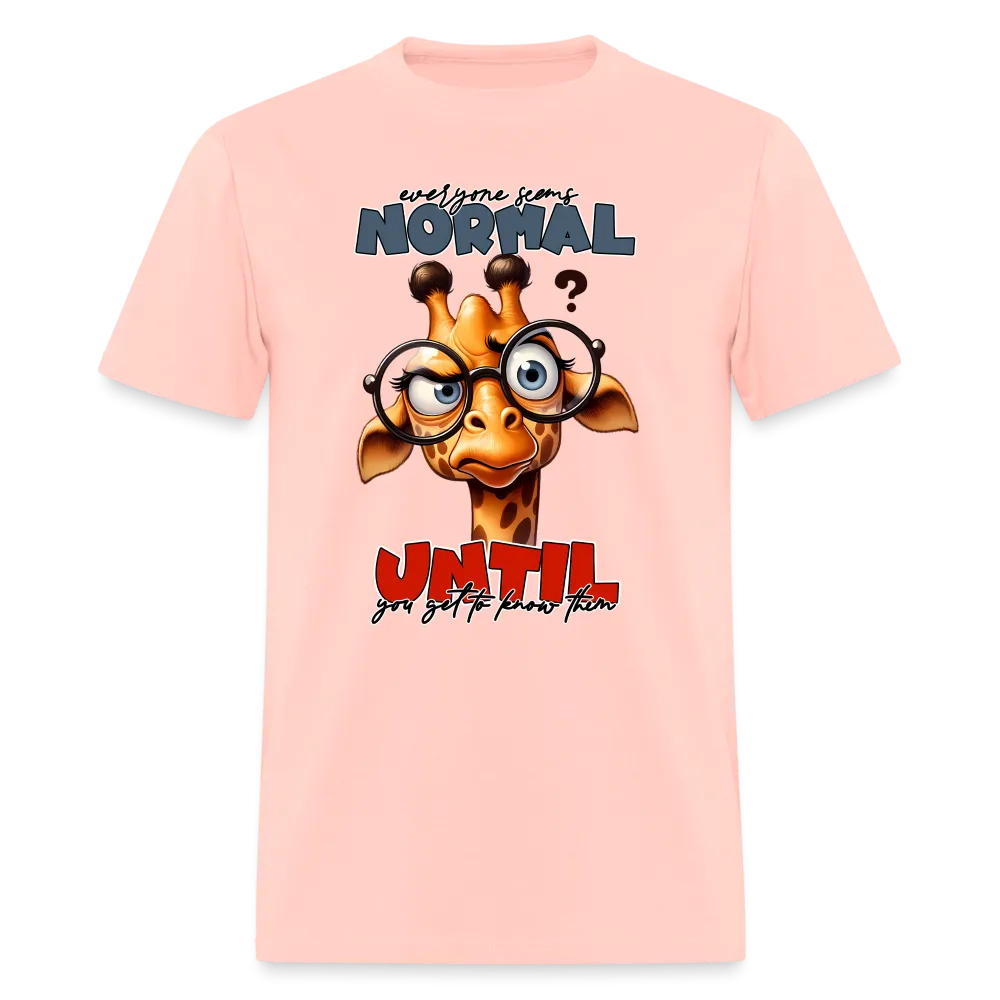 Everyone Seems Normal Until you Know Them T-Shirt (Silly Giraffe)
