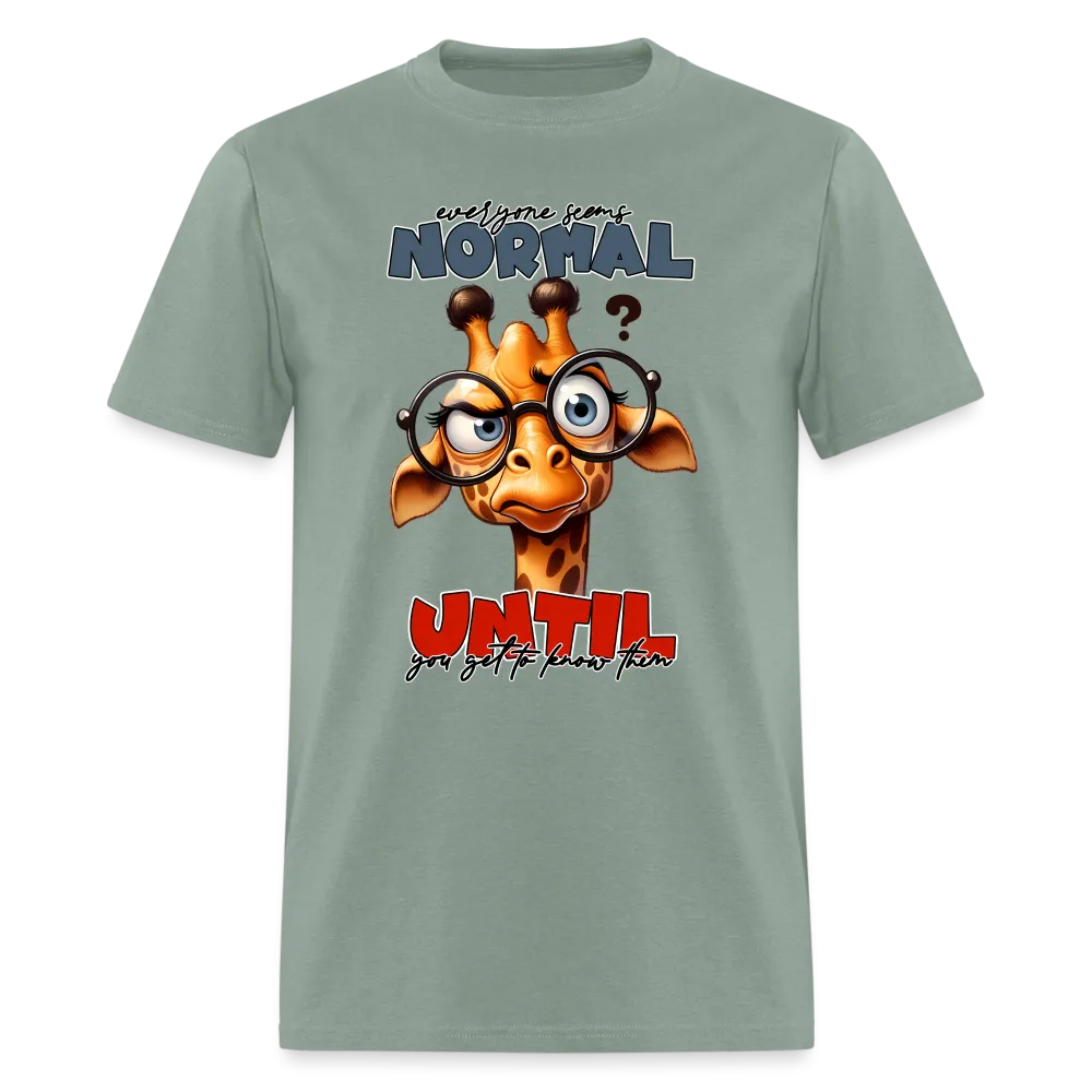 Everyone Seems Normal Until you Know Them T-Shirt (Silly Giraffe)