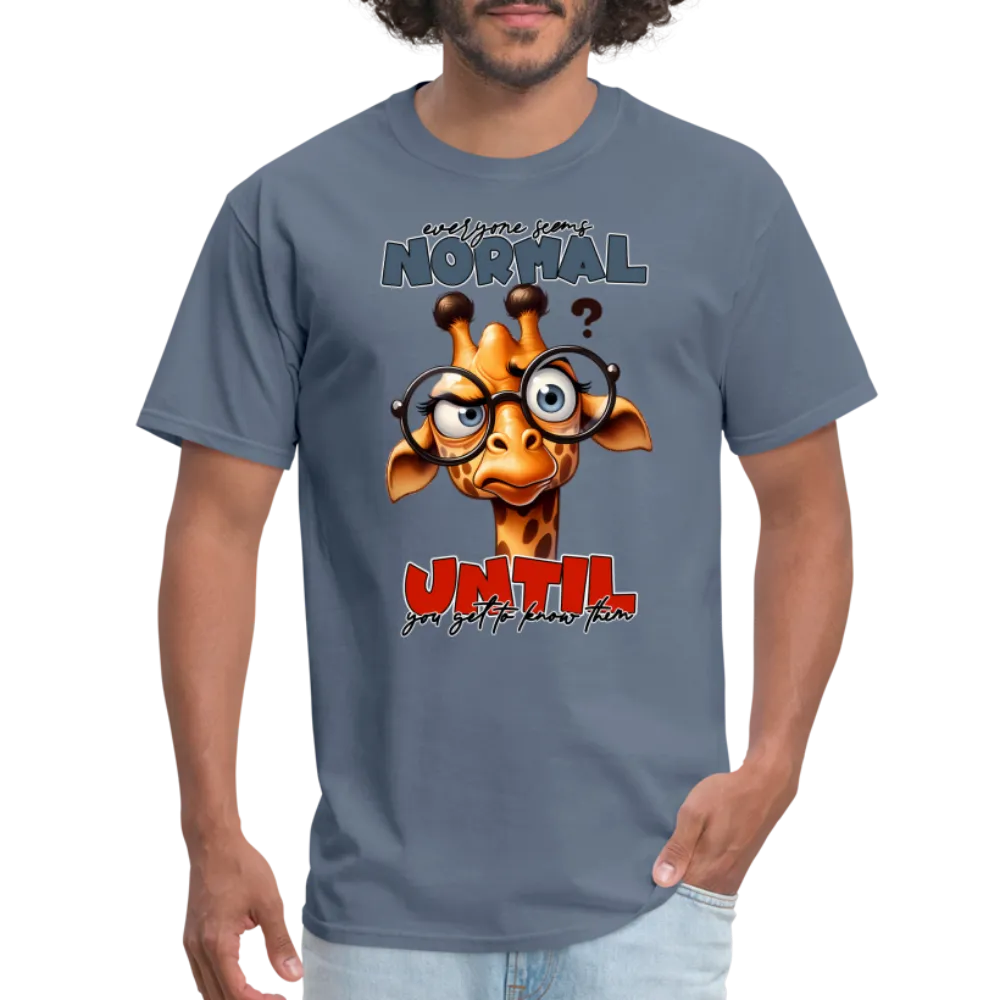 Everyone Seems Normal Until you Know Them T-Shirt (Silly Giraffe)
