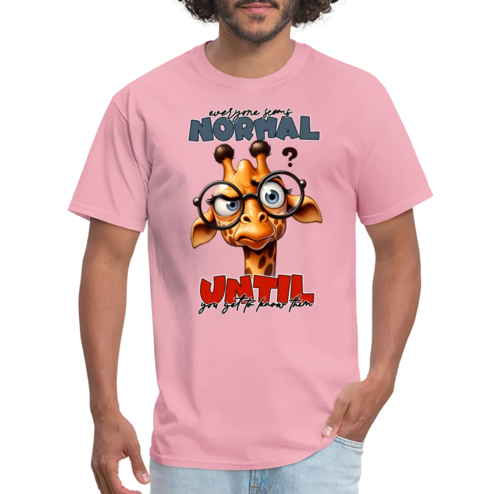 Everyone Seems Normal Until you Know Them T-Shirt (Silly Giraffe)