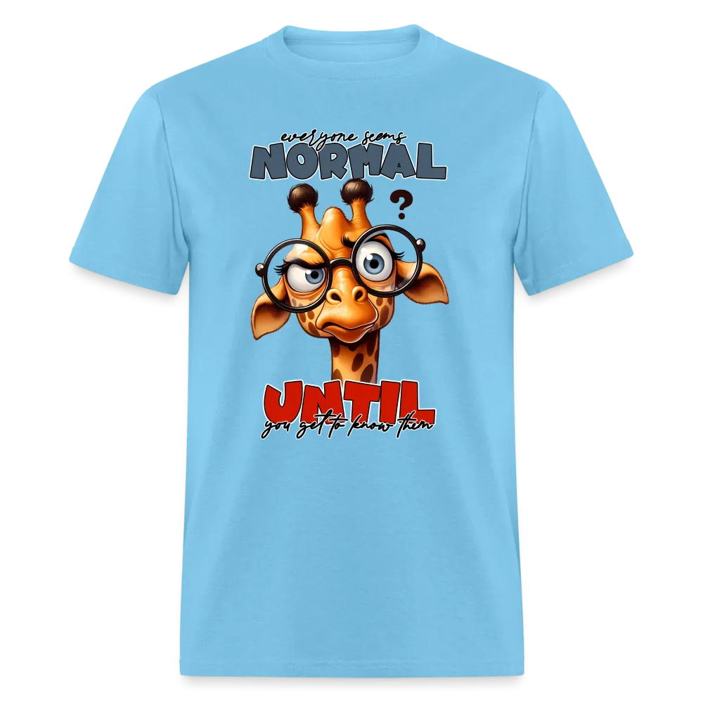 Everyone Seems Normal Until you Know Them T-Shirt (Silly Giraffe)