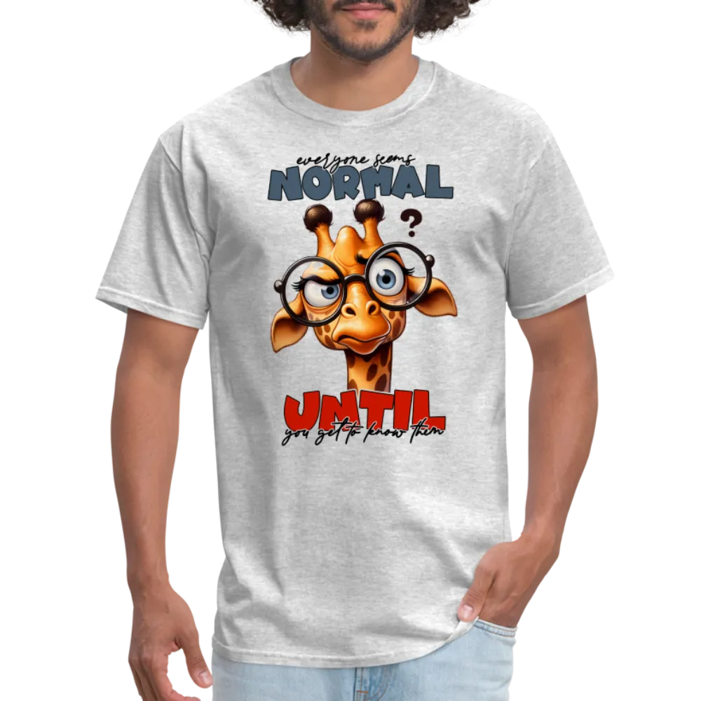 Everyone Seems Normal Until you Know Them T-Shirt (Silly Giraffe)
