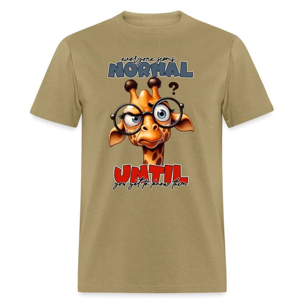 Everyone Seems Normal Until you Know Them T-Shirt (Silly Giraffe)
