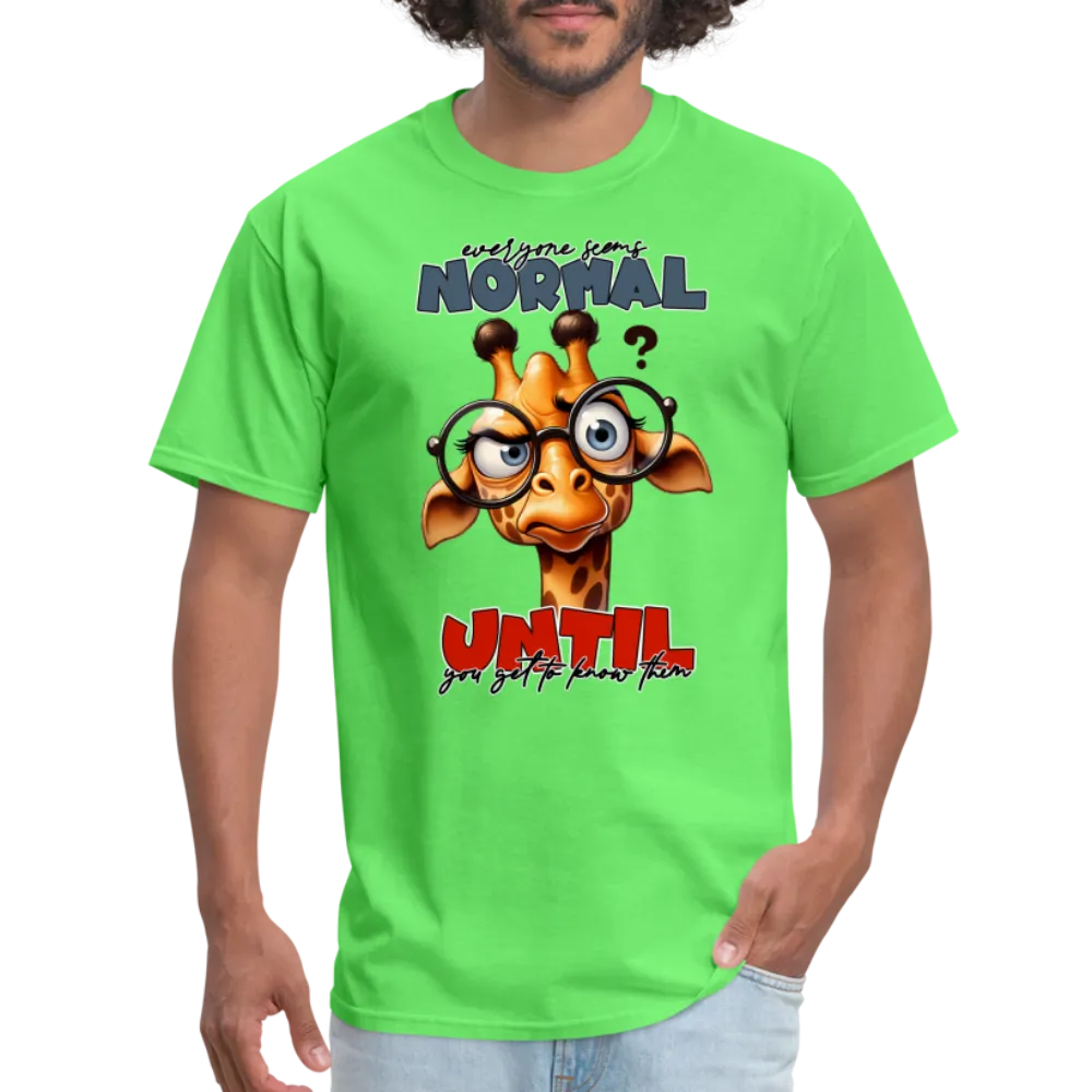 Everyone Seems Normal Until you Know Them T-Shirt (Silly Giraffe)
