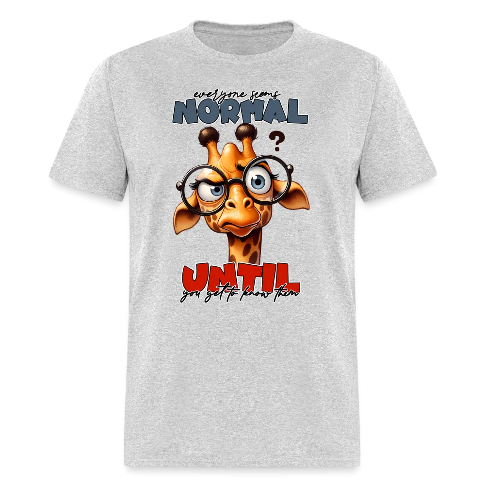 Everyone Seems Normal Until you Know Them T-Shirt (Silly Giraffe)