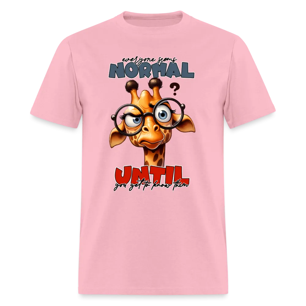Everyone Seems Normal Until you Know Them T-Shirt (Silly Giraffe)