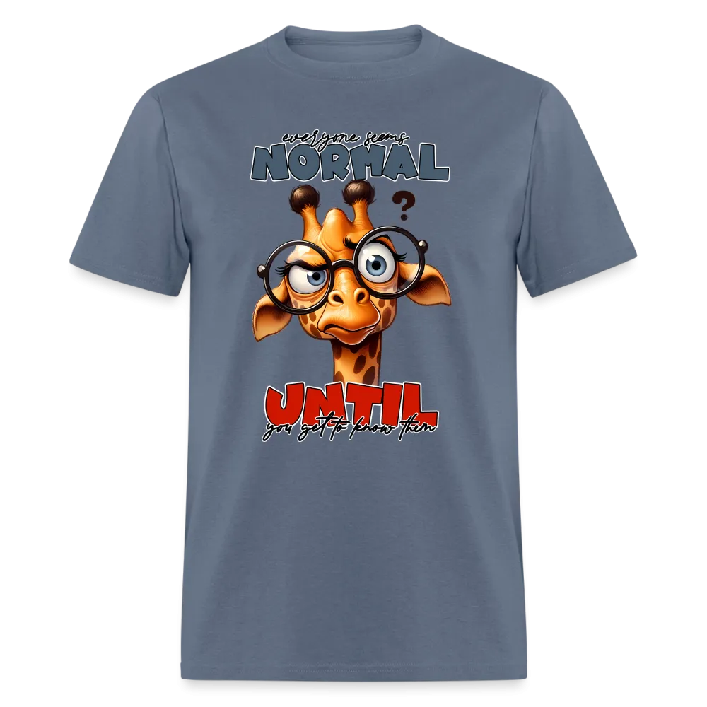 Everyone Seems Normal Until you Know Them T-Shirt (Silly Giraffe)