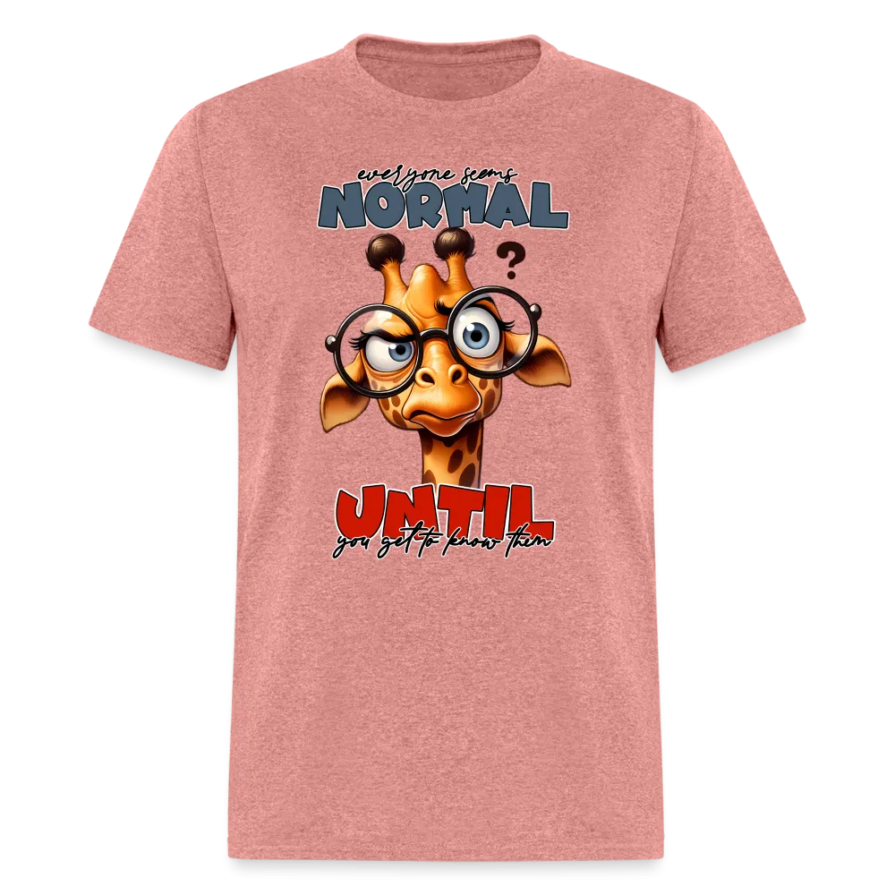 Everyone Seems Normal Until you Know Them T-Shirt (Silly Giraffe)