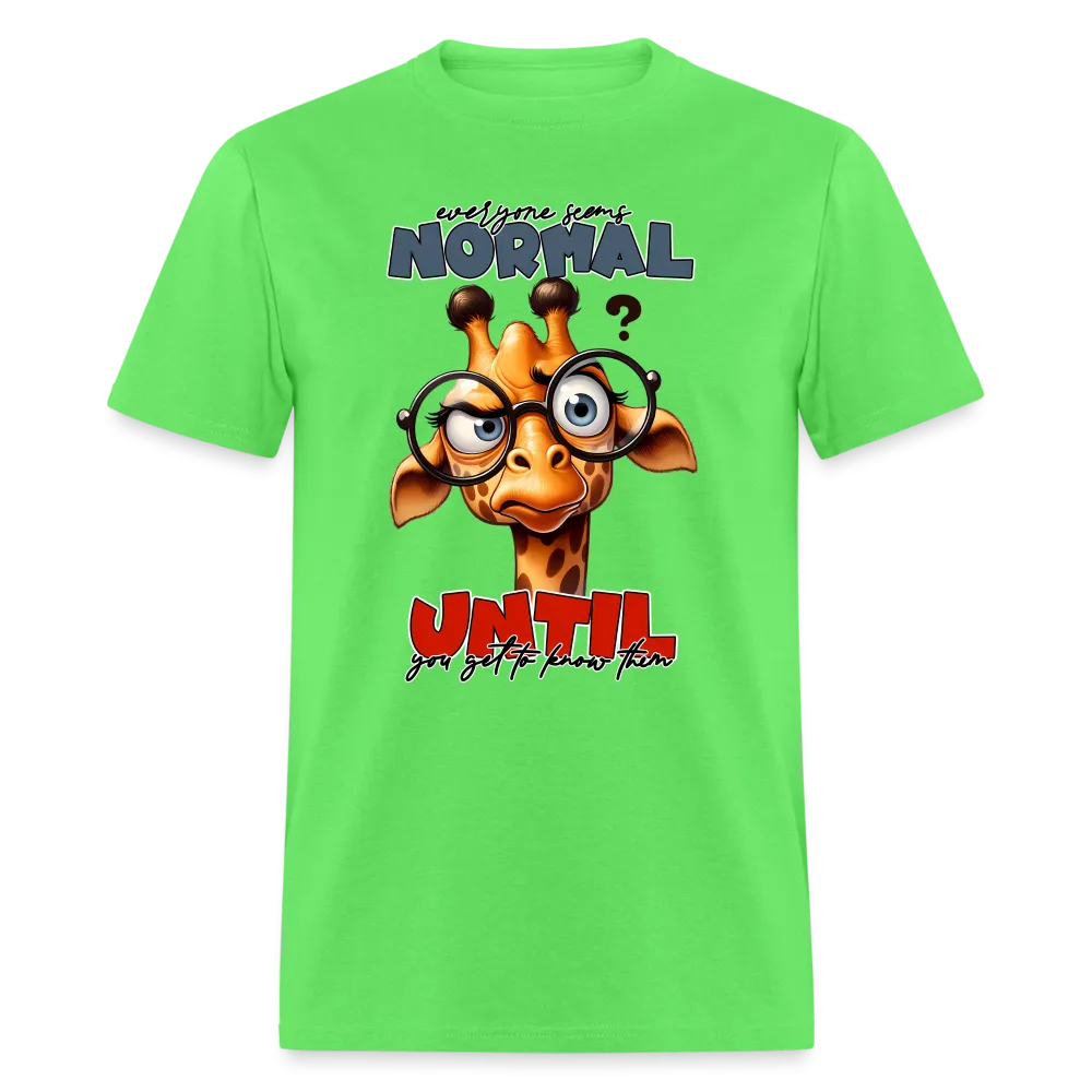 Everyone Seems Normal Until you Know Them T-Shirt (Silly Giraffe)