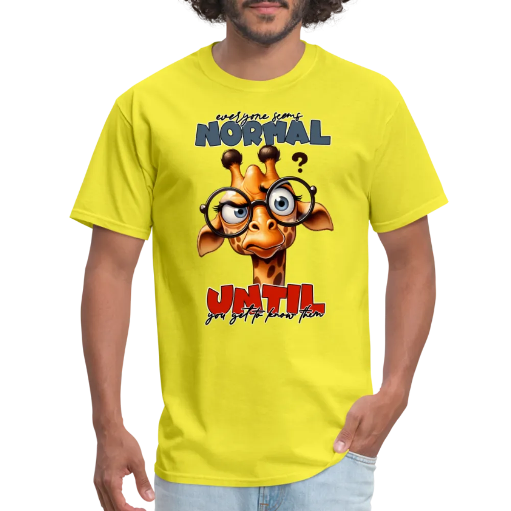 Everyone Seems Normal Until you Know Them T-Shirt (Silly Giraffe)