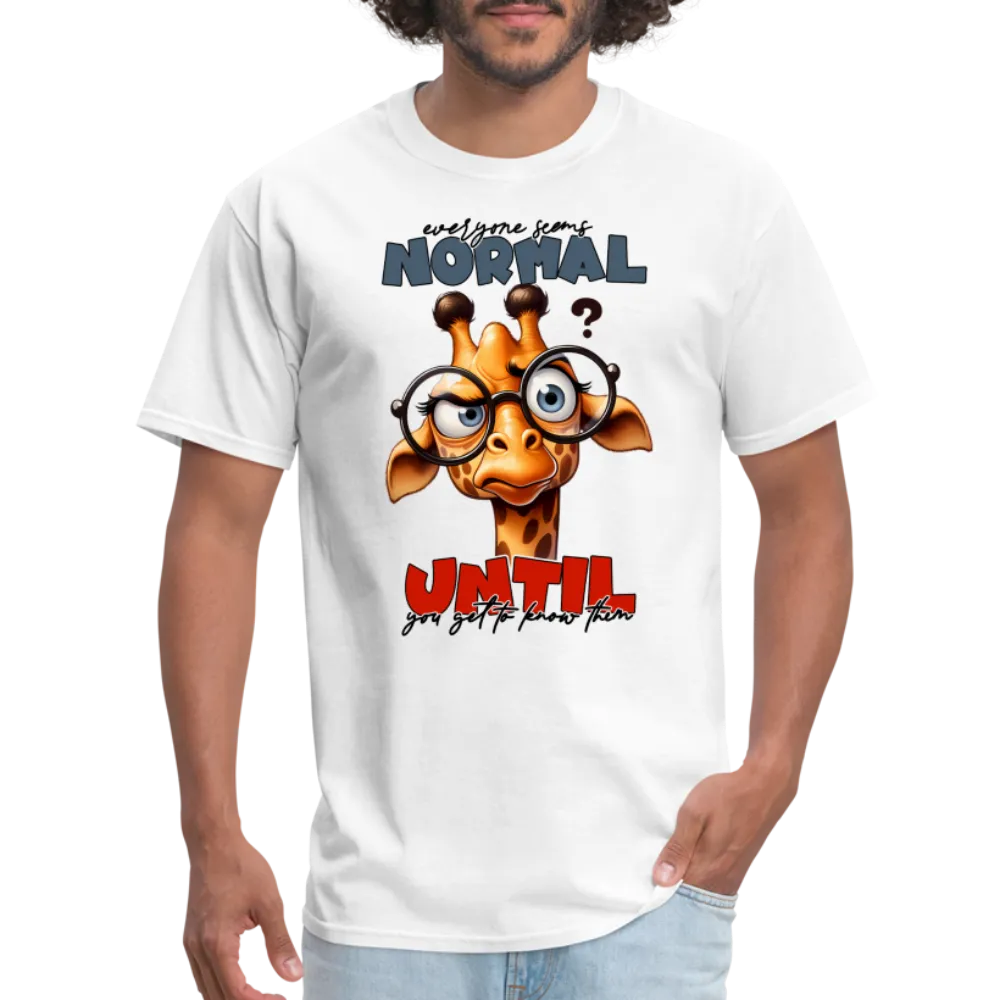 Everyone Seems Normal Until you Know Them T-Shirt (Silly Giraffe)
